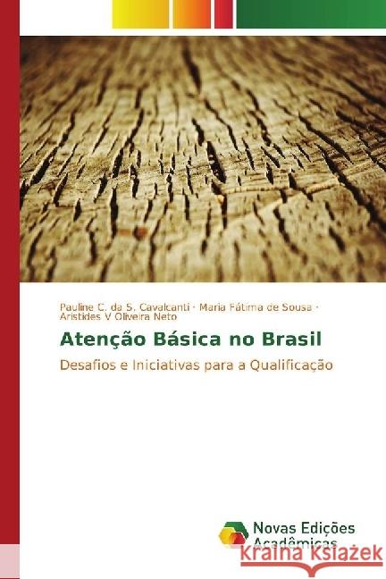 Atenção Básica no Brasil : Desafios e Iniciativas para a Qualificação Cavalcanti, Pauline C. da S.; Sousa, Maria Fátima de; Oliveira Neto, Aristides V 9783330755123