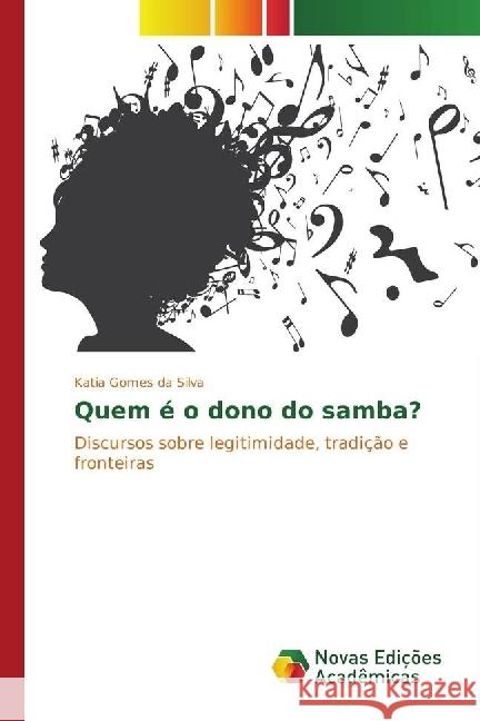 Quem é o dono do samba? : Discursos sobre legitimidade, tradição e fronteiras Silva, Katia Gomes da 9783330755321