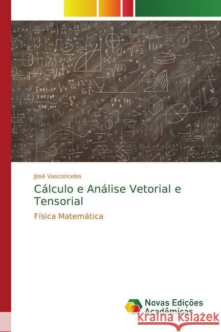 Cálculo e Análise Vetorial e Tensorial : Física Matemática Vasconcelos, José 9783330755680