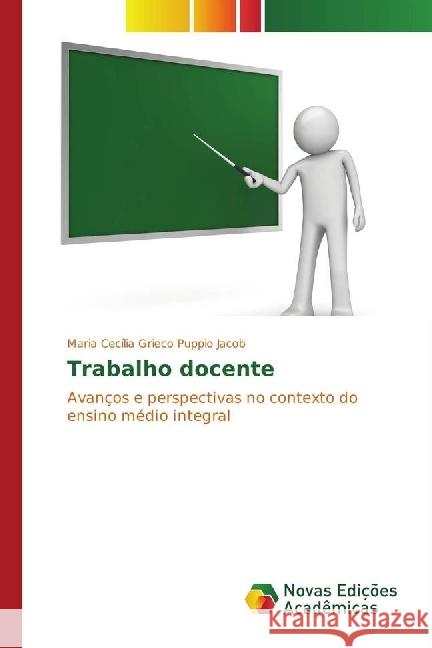 Trabalho docente : Avanços e perspectivas no contexto do ensino médio integral Grieco Puppio Jacob, Maria Cecília 9783330755789