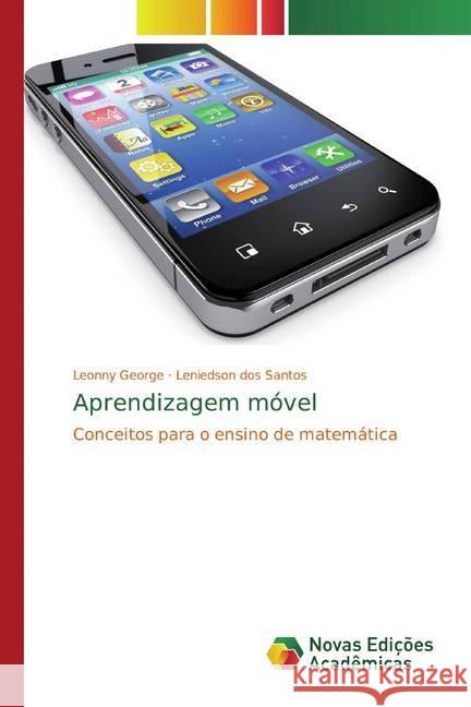 Aprendizagem móvel : Conceitos para o ensino de matemática George, Leonny; dos Santos, Leniedson 9783330756199