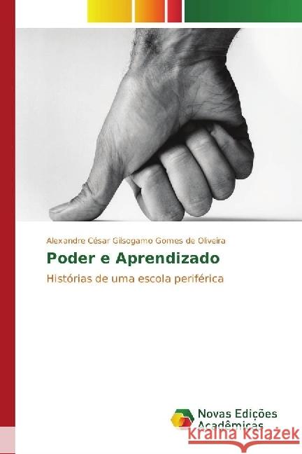 Poder e Aprendizado : Histórias de uma escola periférica Gilsogamo Gomes de Oliveira, Alexandre César 9783330756274