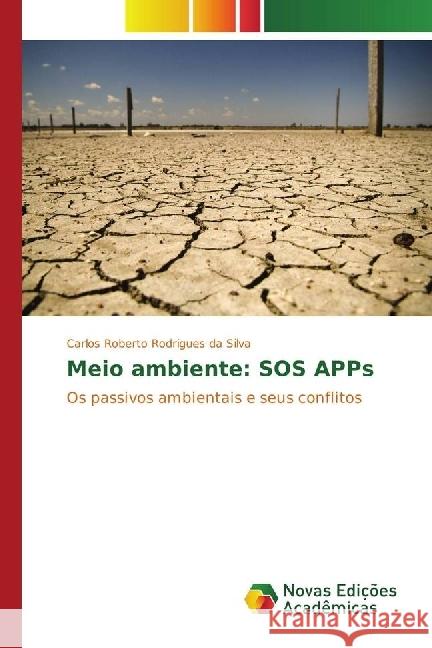 Meio ambiente: SOS APPs : Os passivos ambientais e seus conflitos Rodrigues da Silva, Carlos Roberto 9783330756540