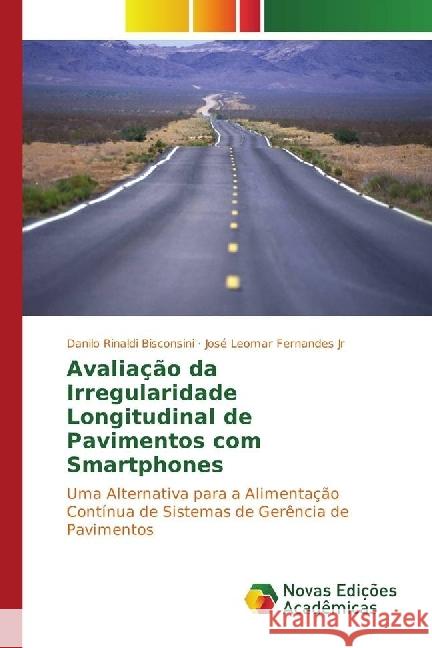 Avaliação da Irregularidade Longitudinal de Pavimentos com Smartphones : Uma Alternativa para a Alimentação Contínua de Sistemas de Gerência de Pavimentos Rinaldi Bisconsini, Danilo; Fernandes Jr, José Leomar 9783330756724