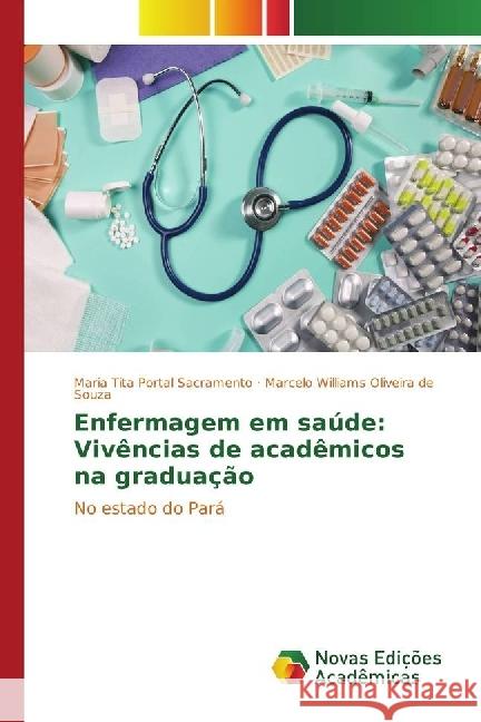 Enfermagem em saúde: Vivências de acadêmicos na graduação : No estado do Pará Sacramento, Maria Tita Portal; Oliveira de Souza, Marcelo Williams 9783330756731