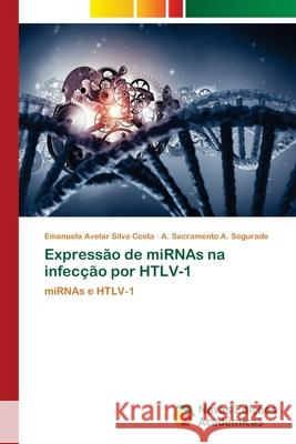 Expressão de miRNAs na infecção por HTLV-1 Avelar Silva Costa, Emanuela 9783330756755