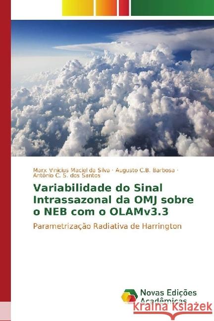 Variabilidade do Sinal Intrassazonal da OMJ sobre o NEB com o OLAMv3.3 : Parametrização Radiativa de Harrington Maciel da Silva, Marx Vinicius; C.B. Barbosa, Augusto; S. dos Santos, Antonio C. 9783330757264