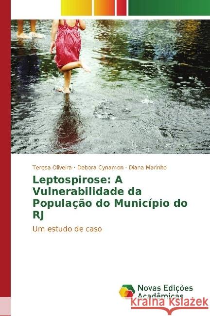 Leptospirose: A Vulnerabilidade da População do Município do RJ : Um estudo de caso Oliveira, Teresa; Cynamon, Debora; Marinho, Diana 9783330757523 Novas Edicioes Academicas