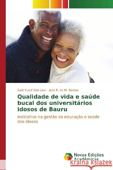 Qualidade de vida e saúde bucal dos universitários idosos de Bauru : Indicativo na gestão da educação e saúde dos idosos Yusuf Abu Lawi, Said; de M. Bastos, José R. 9783330757790