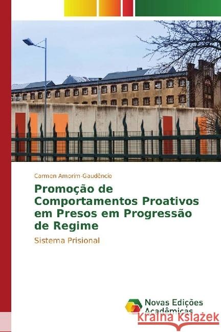 Promoção de Comportamentos Proativos em Presos em Progressão de Regime : Sistema Prisional Amorim-Gaudêncio, Carmen 9783330757936