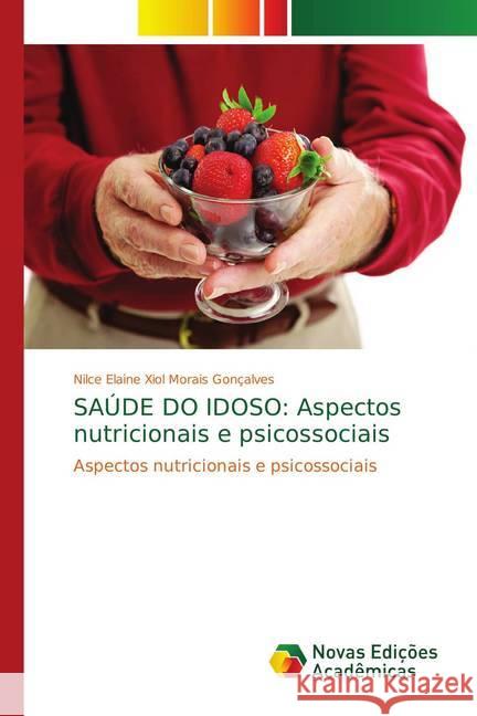 SAÚDE DO IDOSO: Aspectos nutricionais e psicossociais : Aspectos nutricionais e psicossociais Xiol Morais Gonçalves, Nilce Elaine 9783330758117 Novas Edicioes Academicas