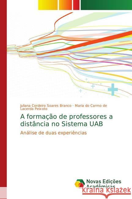 A formação de professores a distância no Sistema UAB : Análise de duas experiências Branco, Juliana Cordeiro Soares; Peixoto, Maria do Carmo de Lacerda 9783330758308