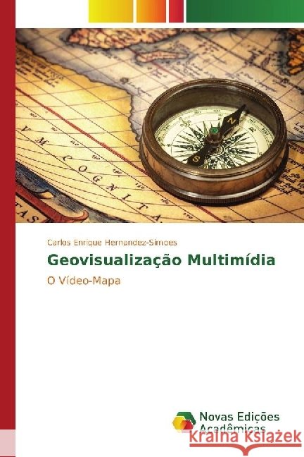 Geovisualização Multimídia : O Vídeo-Mapa Hernandez-Simoes, Carlos Enrique 9783330758513