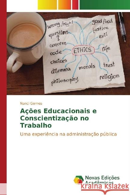 Ações Educacionais e Conscientização no Trabalho : Uma experiência na administração pública Gomes, Nanci 9783330759077