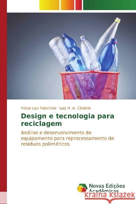 Design e tecnologia para reciclagem : Análise e desenvolvimento de equipamento para reprocessamento de resíduos poliméricos Palombini, Felipe Luis; Cândido, Luis H. A. 9783330759190 Novas Edicioes Academicas