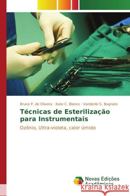 Técnicas de Esterilização para Instrumentais : Ozônio, Ultra-violeta, calor úmido Oliveira, Bruno P. de; Blanco, Kate C.; Bagnato, Vanderlei S. 9783330759237 Novas Edicioes Academicas