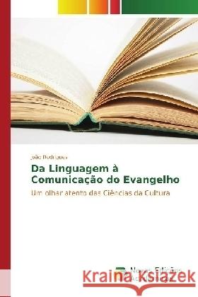 Da Linguagem à Comunicação do Evangelho : Um olhar atento das Ciências da Cultura Rodrigues, João 9783330759305