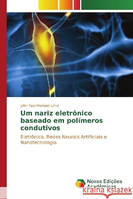 Um nariz eletrônico baseado em polímeros condutivos : Eletrônica, Redes Neurais Artificiais e Nanotecnologia Hempel Lima, John Paul 9783330759398