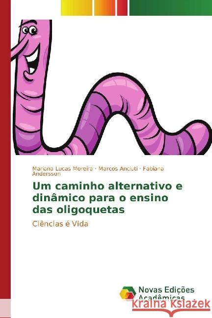 Um caminho alternativo e dinâmico para o ensino das oligoquetas : Ciências é Vida Lucas Moreira, Mariana; Anciuti, Marcos; Andersson, Fabiana 9783330759886