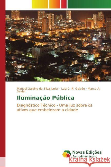 Iluminação Pública : Diagnóstico Técnico - Uma luz sobre os ativos que embelezam a cidade Galdino da Silva Junior, Manoel; C. R. Galvão, Luiz; Saidel, Marco A. 9783330760295