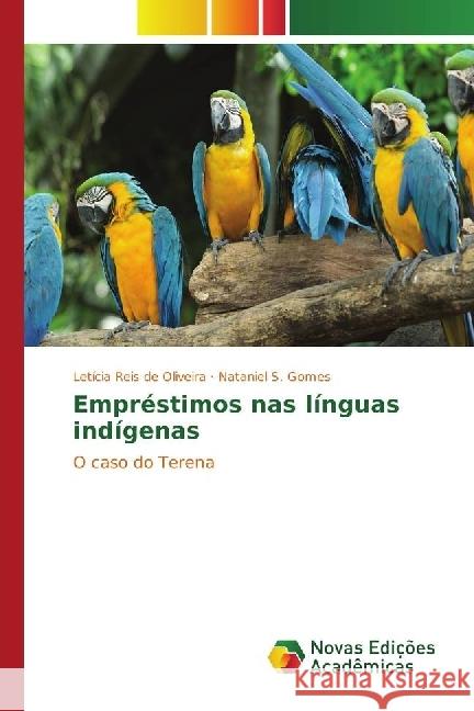 Empréstimos nas línguas indígenas : O caso do Terena Oliveira, Letícia Reis de; Gomes, Nataniel S. 9783330760400 Novas Edicioes Academicas