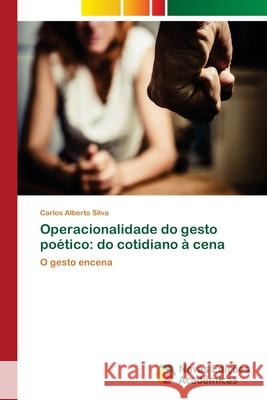 Operacionalidade do gesto poético: do cotidiano à cena Silva, Carlos Alberto 9783330761247 Novas Edicioes Academicas