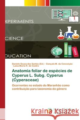 Anatomia foliar de espécies de Cyperus L. Subg. Cyperus (Cyperaceae) Gonçalo M Da Conceição, Laísa Maria R de Castro, Daniele Souza Dos Santos 9783330761285