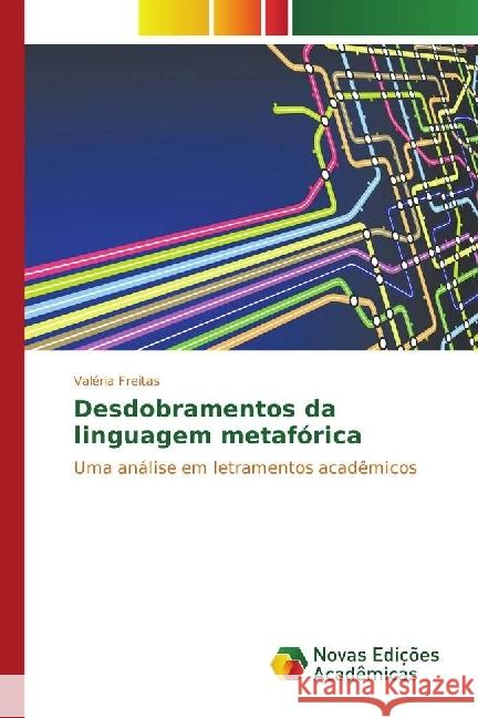 Desdobramentos da linguagem metafórica : Uma análise em letramentos acadêmicos Freitas, Valéria 9783330761315