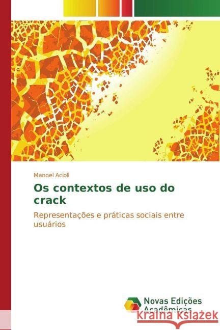 Os contextos de uso do crack : Representações e práticas sociais entre usuários Acioli, Manoel 9783330761346