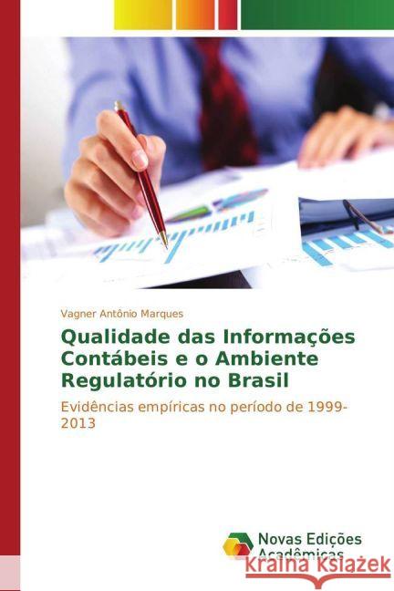 Qualidade das Informações Contábeis e o Ambiente Regulatório no Brasil : Evidências empíricas no período de 1999-2013 Marques, Vagner Antônio 9783330761476