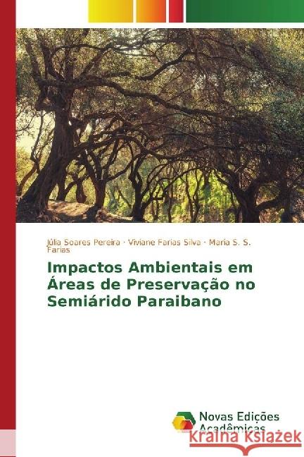 Impactos Ambientais em Áreas de Preservação no Semiárido Paraibano Pereira, Júlia Soares; Farias Silva, Viviane; S. Farias, Maria S. 9783330761773