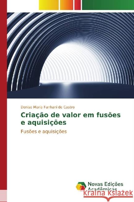 Criação de valor em fusões e aquisições : Fusões e aquisições Fanhani de Castro, Denise Maria 9783330762596