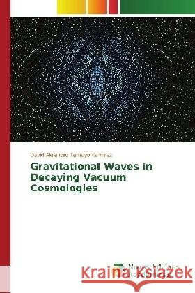 Gravitational Waves in Decaying Vacuum Cosmologies Tamayo Ramírez, David Alejandro 9783330763333