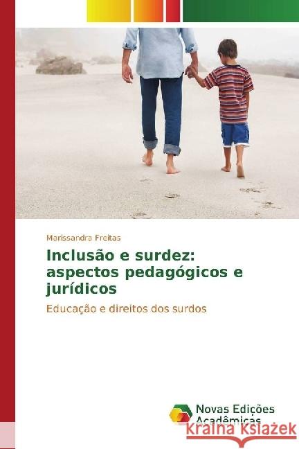 Inclusão e surdez: aspectos pedagógicos e jurídicos : Educação e direitos dos surdos Freitas, Marissandra 9783330763708