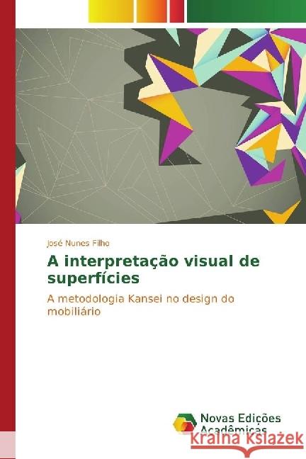 A interpretação visual de superfícies : A metodologia Kansei no design do mobiliário Nunes Filho, José 9783330763739