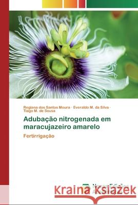 Adubação nitrogenada em maracujazeiro amarelo Dos Santos Moura, Regiana 9783330763791 Novas Edicioes Academicas