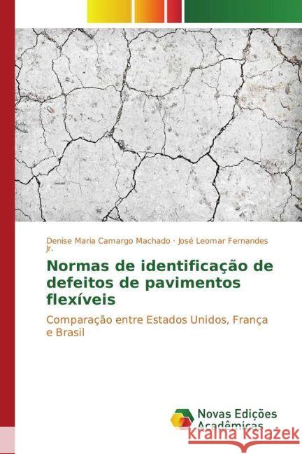 Normas de identificação de defeitos de pavimentos flexíveis : Comparação entre Estados Unidos, França e Brasil Machado, Denise Maria Camargo; Fernandes, José Leomar 9783330764378