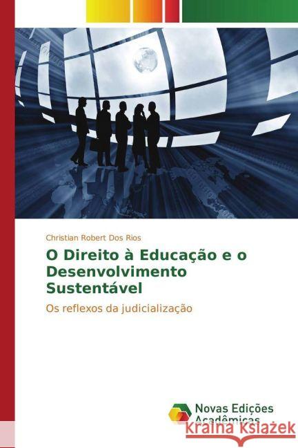 O Direito à Educação e o Desenvolvimento Sustentável : Os reflexos da judicialização Dos Rios, Christian Robert 9783330764392 Novas Edicioes Academicas