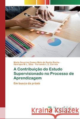 A Contribuição do Estudo Supervisionado no Processo de Aprendizagem Rocha, Maria Severina Gomes Melo Da Roch 9783330764903