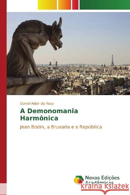 A Demonomania Harmônica : Jean Bodin, a Bruxaria e a República Rosa, Daniel Aidar da 9783330764958