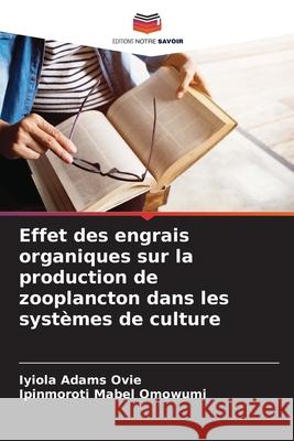 Effet des engrais organiques sur la production de zooplancton dans les systèmes de culture Adams Ovie, Iyiola, Mabel Omowumi, Ipinmoroti 9783330765023