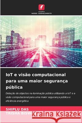 IoT e visão computacional para uma maior segurança pública DAS, SHIPLU, BISWAS, TRISHA 9783330765092 Edições Nosso Conhecimento