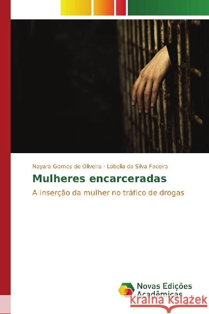 Mulheres encarceradas : A inserção da mulher no tráfico de drogas Gomes de Oliveira, Nayara; Silva Faceira, Lobelia da 9783330765320