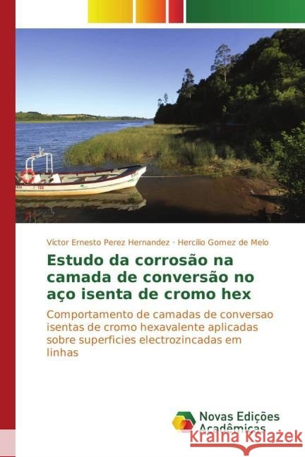 Estudo da corrosão na camada de conversão no aço isenta de cromo hex : Comportamento de camadas de conversao isentas de cromo hexavalente aplicadas sobre superficies electrozincadas em linhas Perez Hernandez, Víctor Ernesto; Gomez de Melo, Hercilio 9783330765511