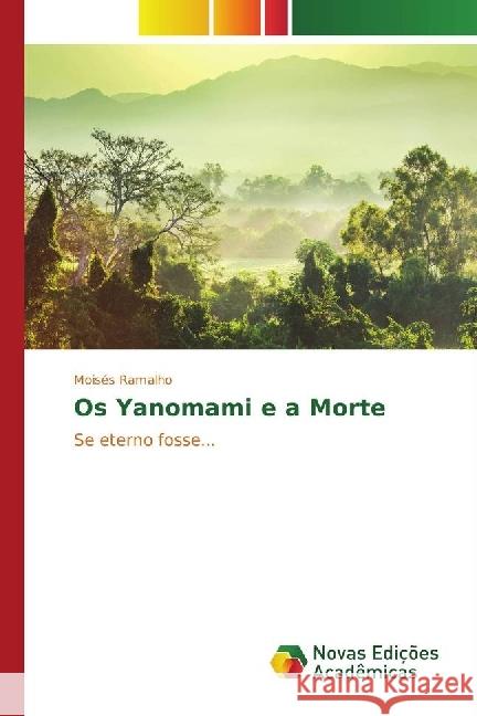 Os Yanomami e a Morte : Se eterno fosse... Ramalho, Moisés 9783330765795