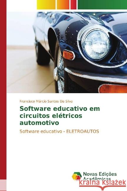 Software educativo em circuitos elétricos automotivo : Software educativo - ELETROAUTOS Da Silva, Francisco Márcio Santos 9783330766297