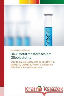 DNA Metiltransferases em Glioblastoma Antunes Moreno, Daniel 9783330766402