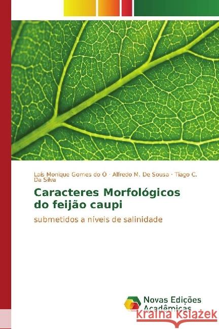 Caracteres Morfológicos do feijão caupi : submetidos a níveis de salinidade Gomes do Ó, Laís Monique; de Sousa, Alfredo M.; Da Silva, Tiago C. 9783330767041