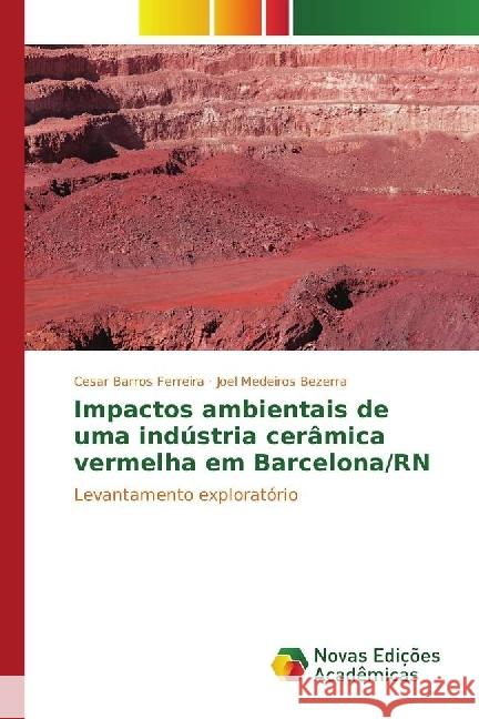 Impactos ambientais de uma indústria cerâmica vermelha em Barcelona/RN : Levantamento exploratório Ferreira, Cesar Barros; Bezerra, Joel Medeiros 9783330767188 Novas Edicioes Academicas