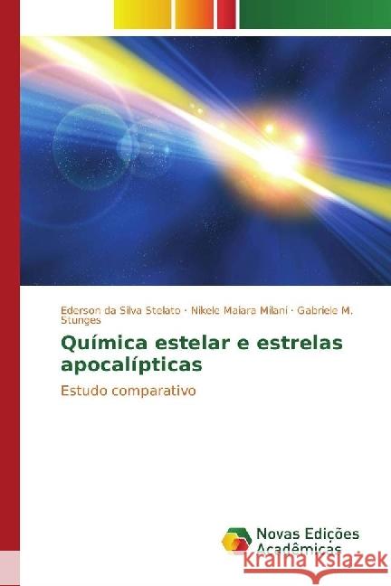 Química estelar e estrelas apocalípticas : Estudo comparativo Stelato, Ederson da Silva; Milani, Nikele Maiara; Stunges, Gabriele M. 9783330767256